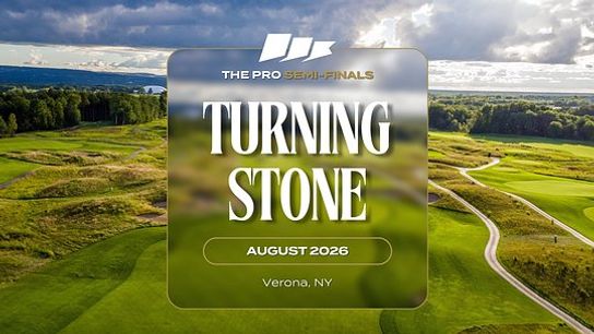 Semi Finals: Turning Stone: August 2026